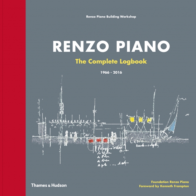 アート・デザイン・音楽 RENZO PIANO The Complete Logbook Renzo Piano, The Complete Logbook 1966-2016